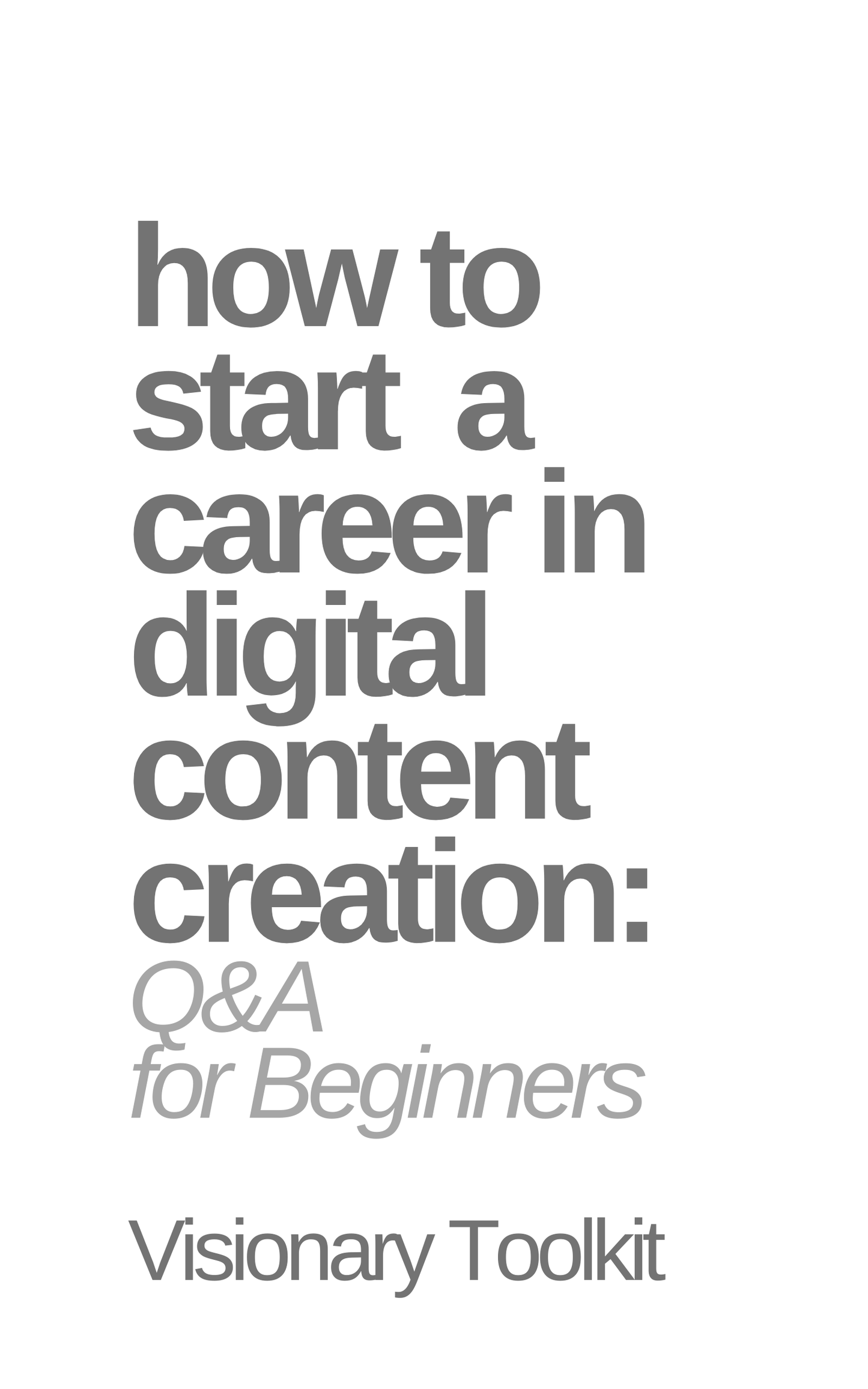 How to Start a Career in Digital Content Creation: Q&A for Beginners