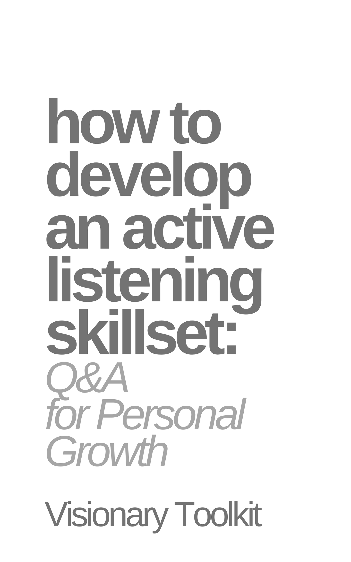 How to Develop an Active Listening Skillset: Q&A for Personal Growth