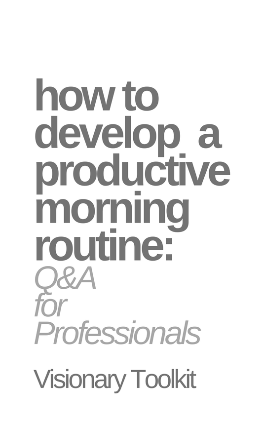 How to Develop a Productive Morning Routine: Q&A for Professionals